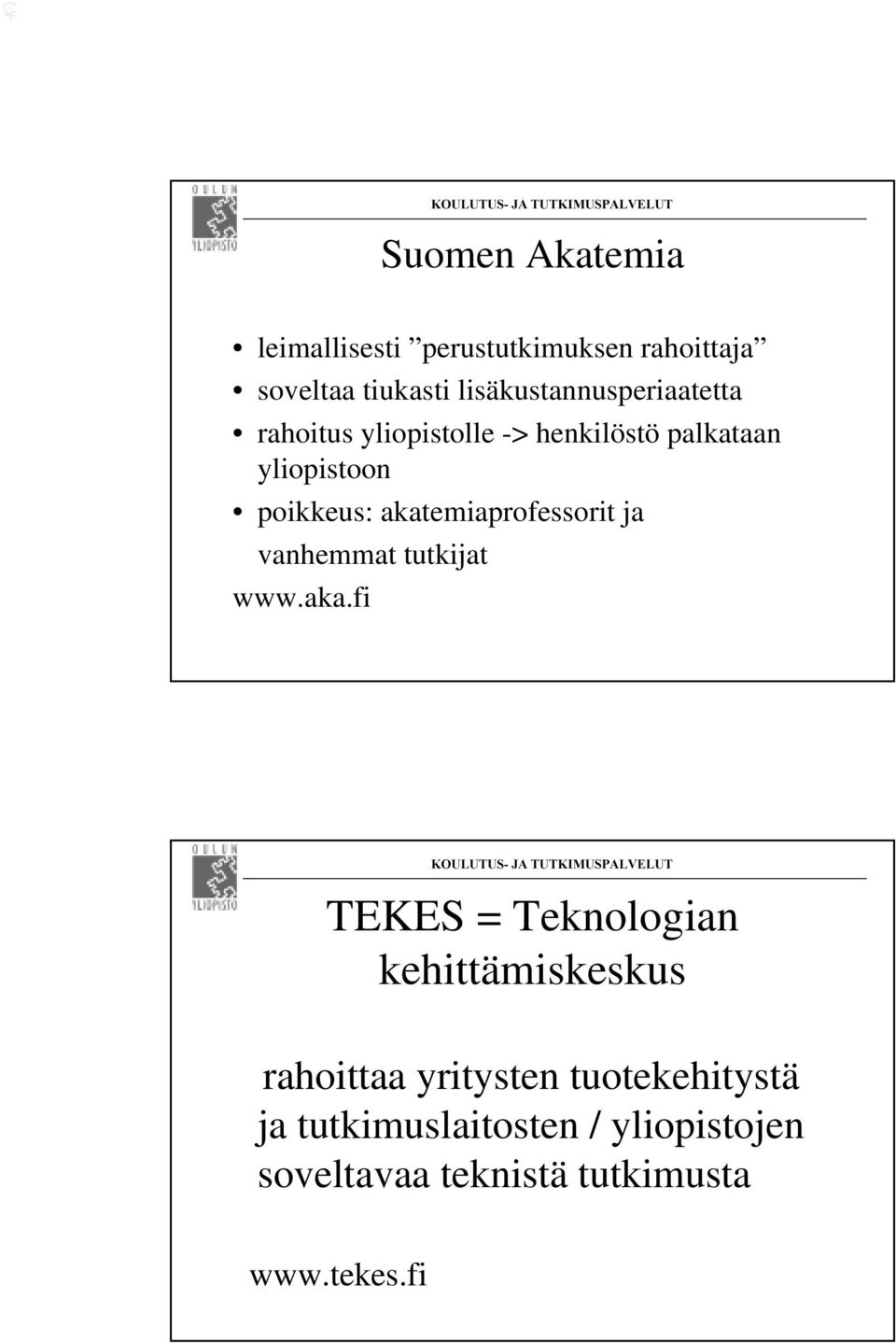 akatemiaprofessorit ja vanhemmat tutkijat www.aka.fi TEKES = Teknologian kehittämiskeskus