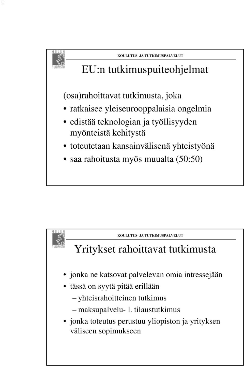 (50:50) Yritykset rahoittavat tutkimusta jonka ne katsovat palvelevan omia intressejään tässä on syytä pitää erillään