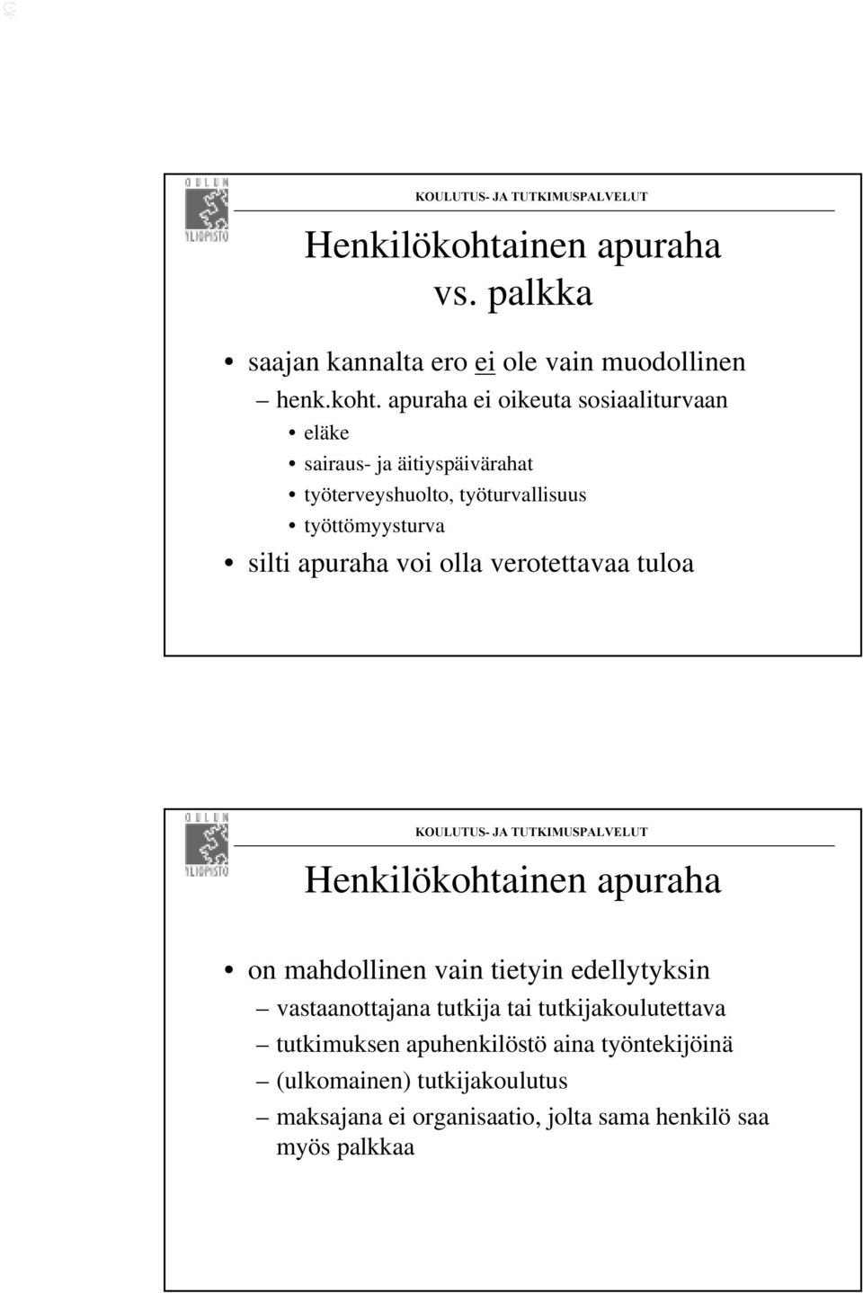 apuraha ei oikeuta sosiaaliturvaan eläke sairaus- ja äitiyspäivärahat työterveyshuolto, työturvallisuus työttömyysturva silti