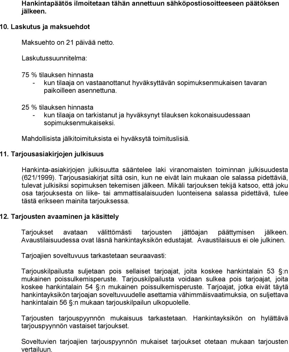 25 % tilauksen hinnasta - kun tilaaja on tarkistanut ja hyväksynyt tilauksen kokonaisuudessaan sopimuksenmukaiseksi. Mahdollisista jälkitoimituksista ei hyväksytä toimituslisiä. 11.