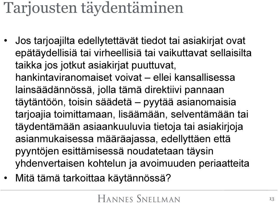 säädetä pyytää asianomaisia tarjoajia toimittamaan, lisäämään, selventämään tai täydentämään asiaankuuluvia tietoja tai asiakirjoja asianmukaisessa