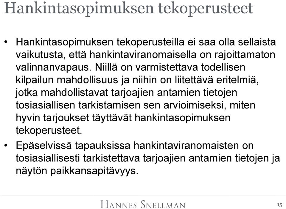 Niillä on varmistettava todellisen kilpailun mahdollisuus ja niihin on liitettävä eritelmiä, jotka mahdollistavat tarjoajien antamien