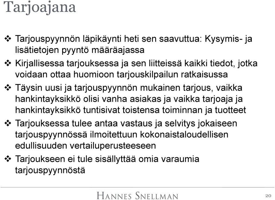 vanha asiakas ja vaikka tarjoaja ja hankintayksikkö tuntisivat toistensa toiminnan ja tuotteet Tarjouksessa tulee antaa vastaus ja selvitys jokaiseen