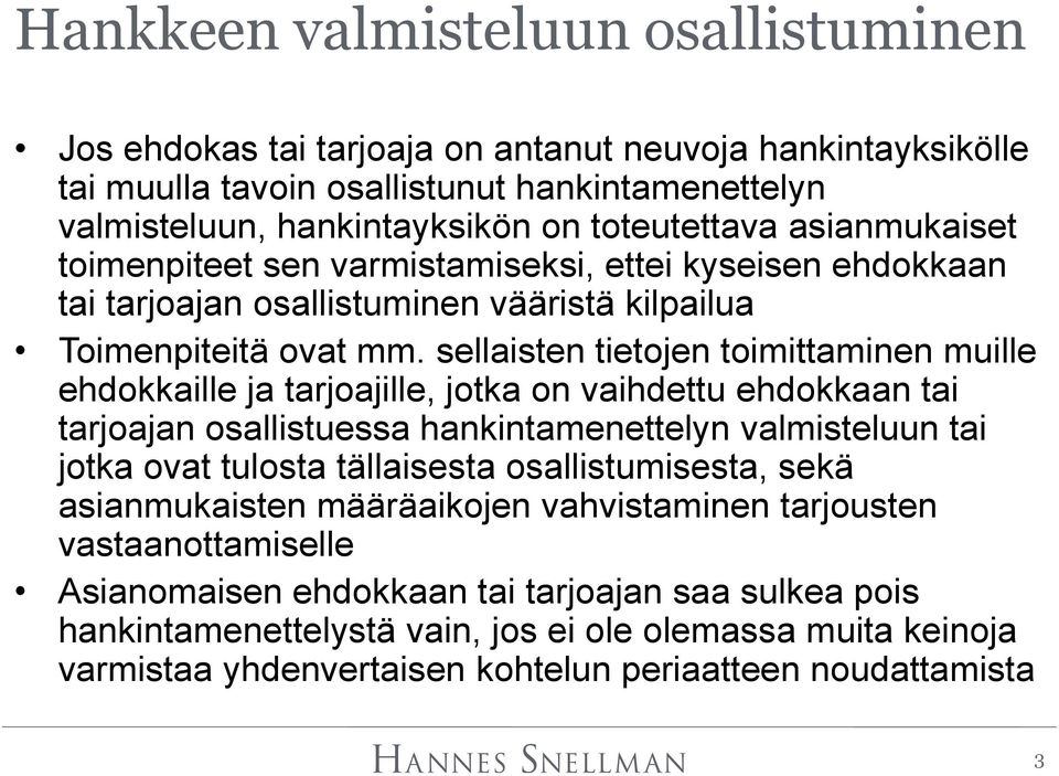 sellaisten tietojen toimittaminen muille ehdokkaille ja tarjoajille, jotka on vaihdettu ehdokkaan tai tarjoajan osallistuessa hankintamenettelyn valmisteluun tai jotka ovat tulosta tällaisesta