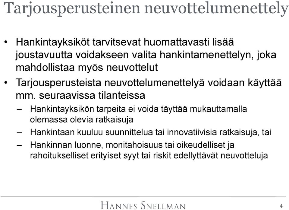 seuraavissa tilanteissa Hankintayksikön tarpeita ei voida täyttää mukauttamalla olemassa olevia ratkaisuja Hankintaan kuuluu