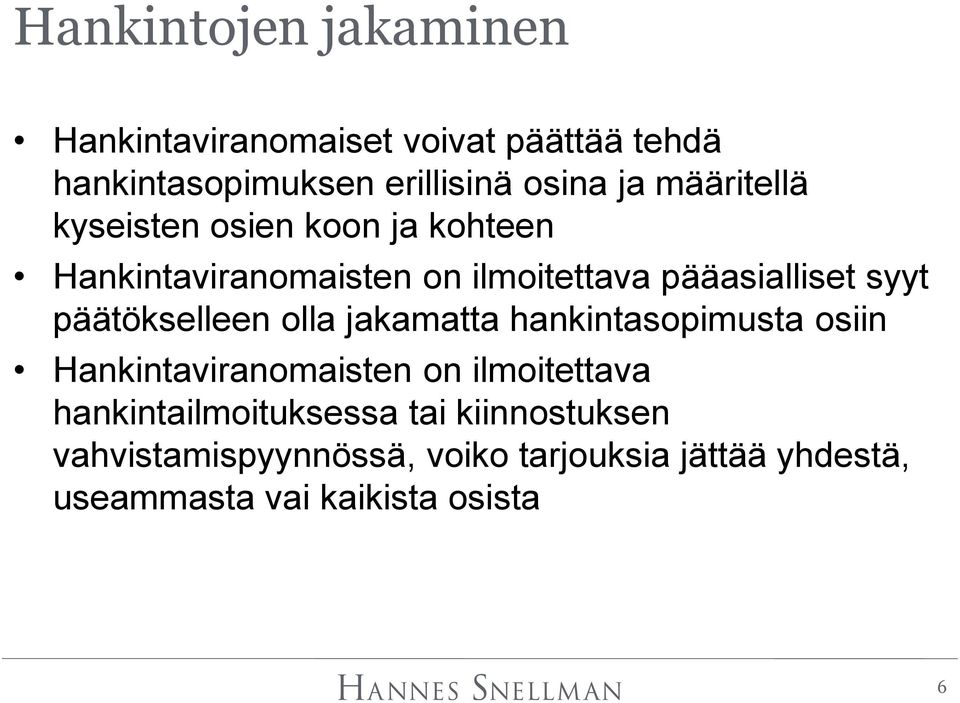 päätökselleen olla jakamatta hankintasopimusta osiin Hankintaviranomaisten on ilmoitettava