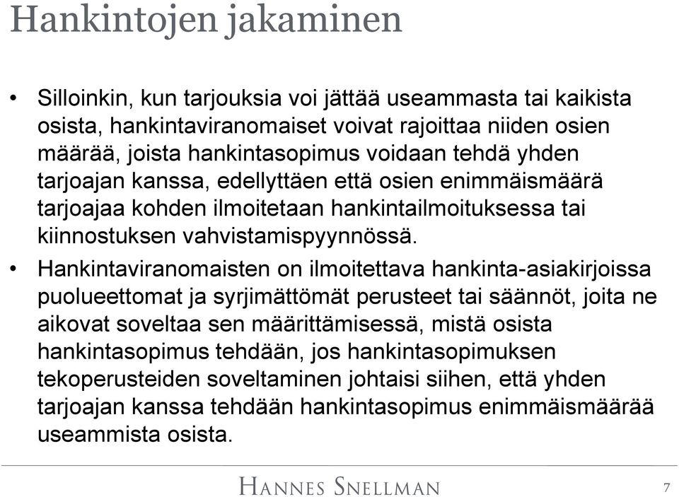 Hankintaviranomaisten on ilmoitettava hankinta-asiakirjoissa puolueettomat ja syrjimättömät perusteet tai säännöt, joita ne aikovat soveltaa sen määrittämisessä, mistä