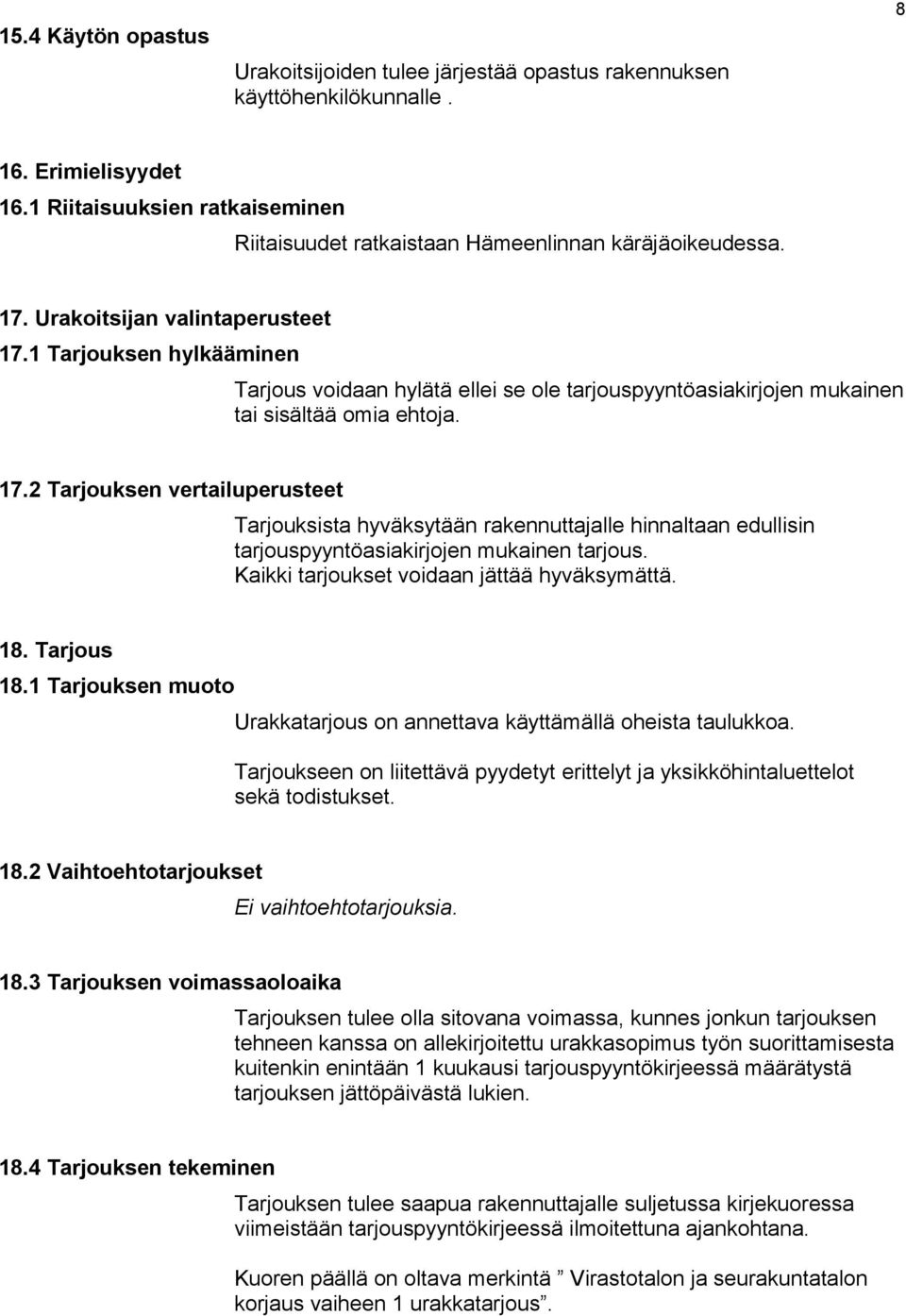 1 Tarjouksen hylkääminen Tarjous voidaan hylätä ellei se ole tarjouspyyntöasiakirjojen mukainen tai sisältää omia ehtoja. 17.