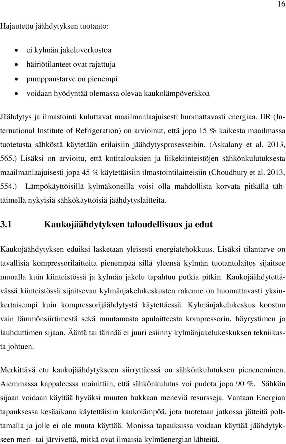 IIR (International Institute of Refrigeration) on arvioinut, että jopa 15 % kaikesta maailmassa tuotetusta sähköstä käytetään erilaisiin jäähdytysprosesseihin. (Askalany et al. 2013, 565.
