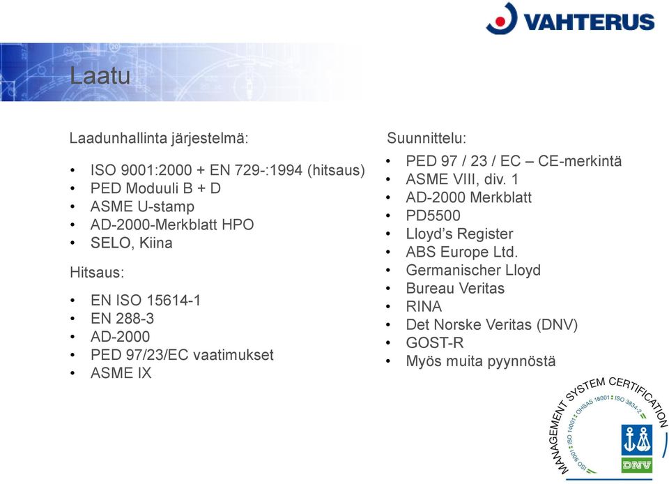 vaatimukset ASME IX Suunnittelu: PED 97 / 23 / EC CE-merkintä ASME VIII, div.