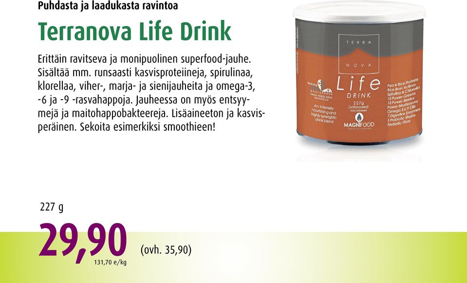 runsaasti kasvisproteiineja, spirulinaa, klorellaa, viher-, marja- ja sienijauheita ja omega-3,