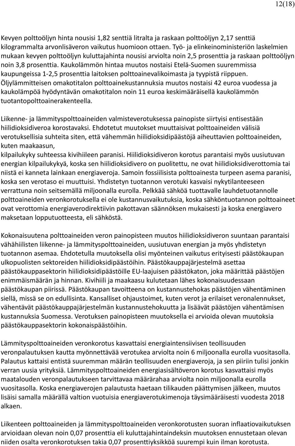 Kaukolämmön hintaa muutos nostaisi Etelä-Suomen suuremmissa kaupungeissa 1-2,5 prosenttia laitoksen polttoainevalikoimasta ja tyypistä riippuen.