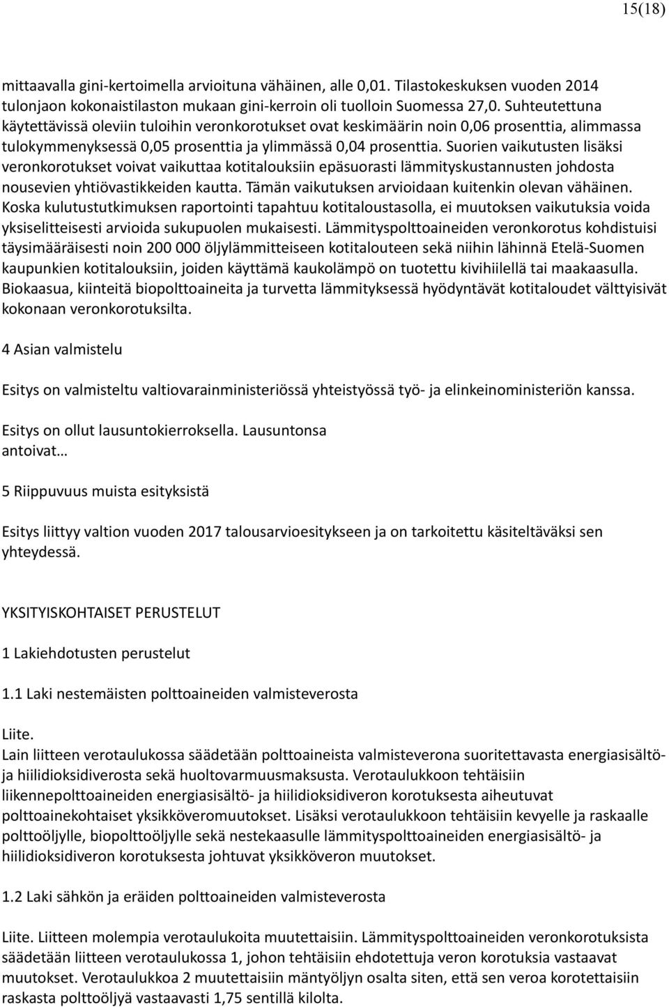 Suorien vaikutusten lisäksi veronkorotukset voivat vaikuttaa kotitalouksiin epäsuorasti lämmityskustannusten johdosta nousevien yhtiövastikkeiden kautta.