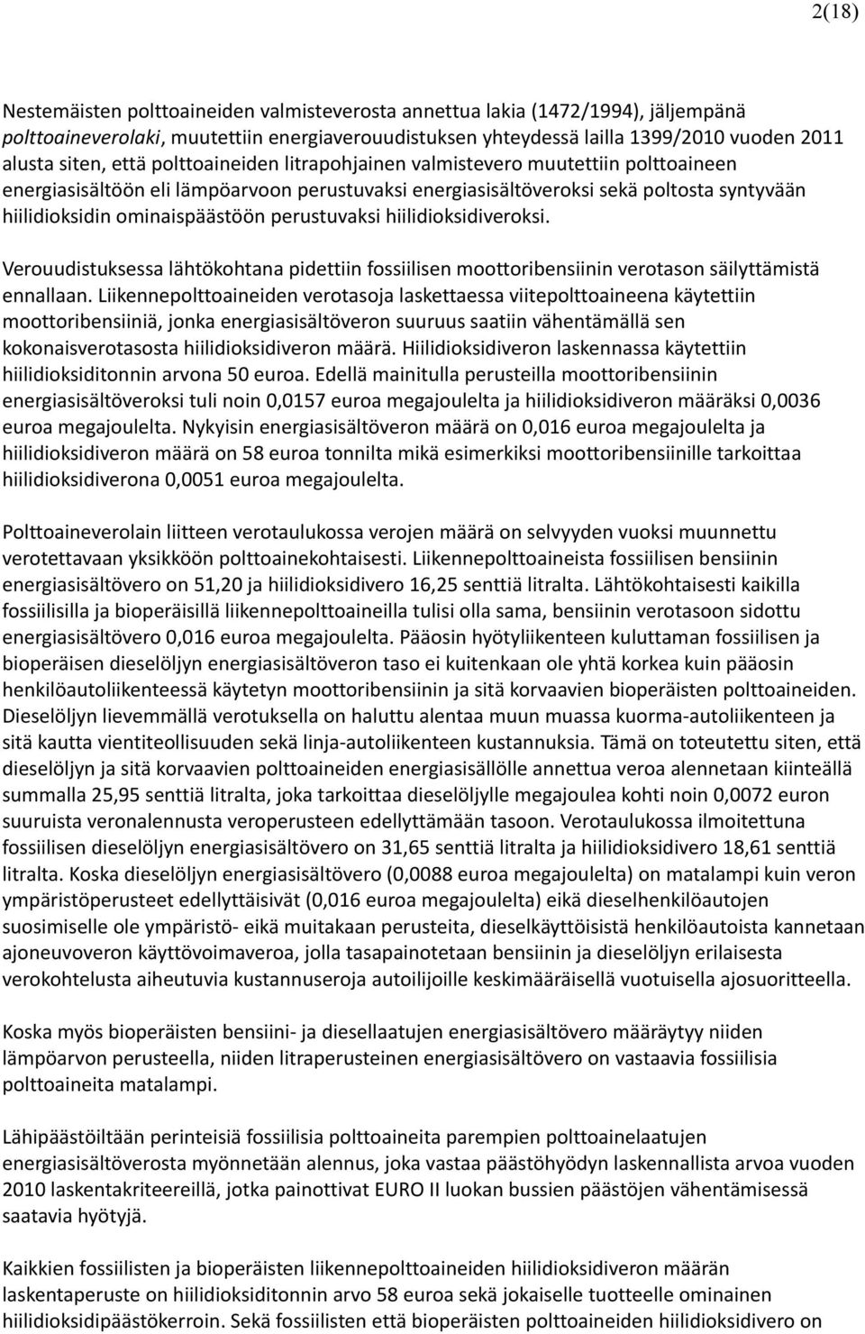 perustuvaksi hiilidioksidiveroksi. Verouudistuksessa lähtökohtana pidettiin fossiilisen moottoribensiinin verotason säilyttämistä ennallaan.