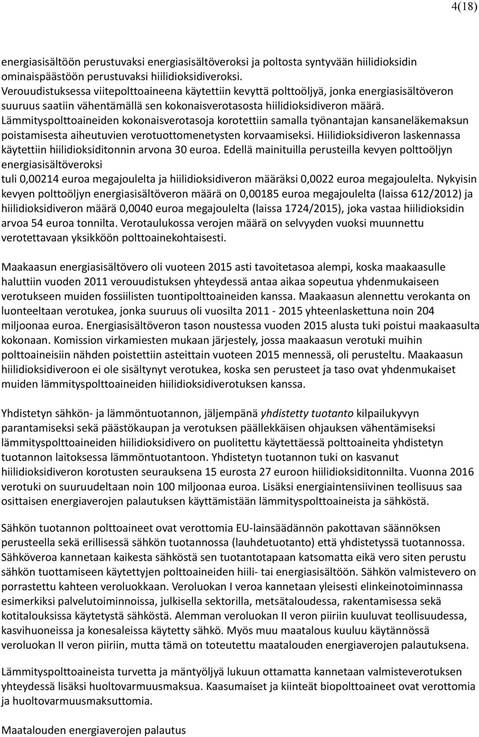 Lämmityspolttoaineiden kokonaisverotasoja korotettiin samalla työnantajan kansaneläkemaksun poistamisesta aiheutuvien verotuottomenetysten korvaamiseksi.