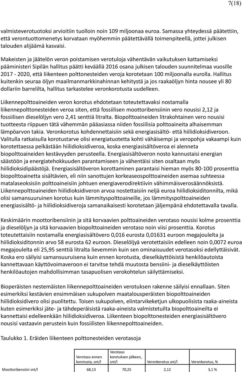 Makeisten ja jäätelön veron poistamisen verotuloja vähentävän vaikutuksen kattamiseksi pääministeri Sipilän hallitus päätti keväällä 2016 osana julkisen talouden suunnitelmaa vuosille 2017-2020, että