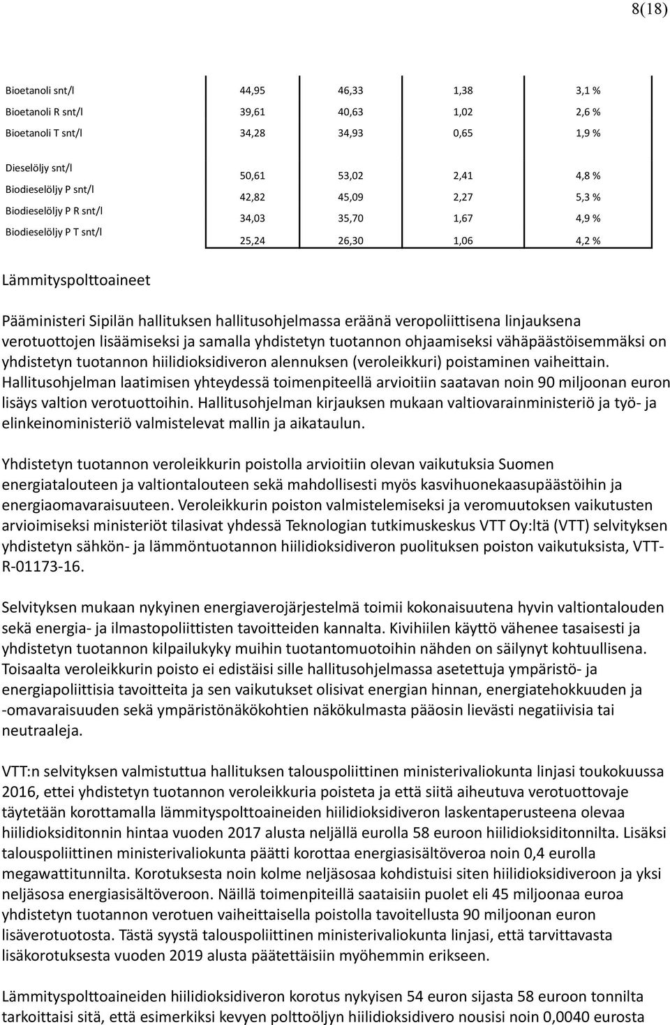 veropoliittisena linjauksena verotuottojen lisäämiseksi ja samalla yhdistetyn tuotannon ohjaamiseksi vähäpäästöisemmäksi on yhdistetyn tuotannon hiilidioksidiveron alennuksen (veroleikkuri)