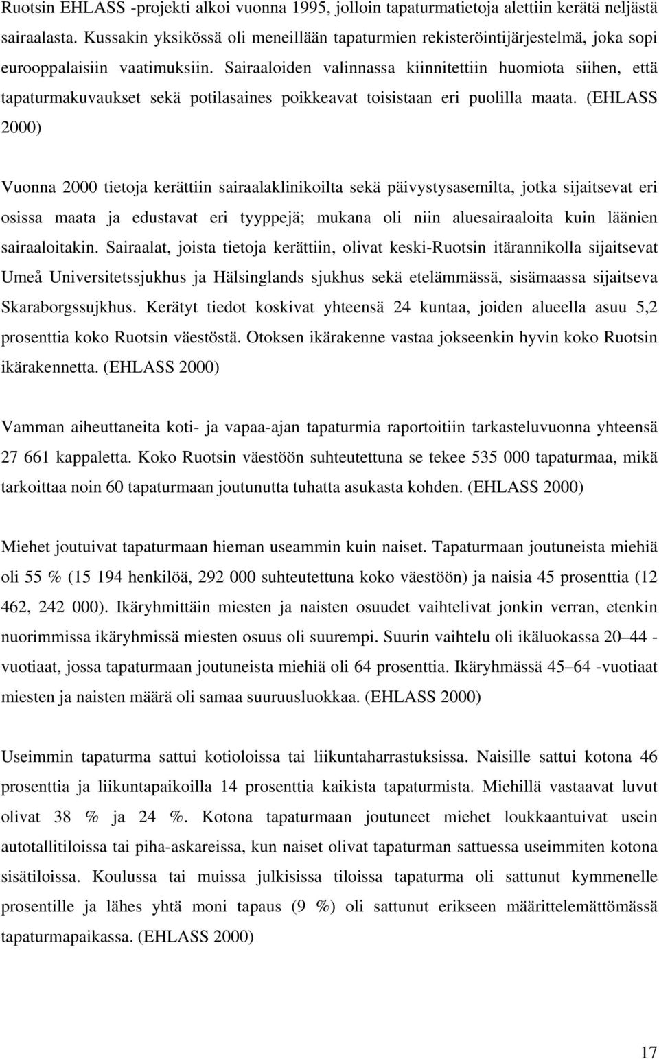 Sairaaloiden valinnassa kiinnitettiin huomiota siihen, että tapaturmakuvaukset sekä potilasaines poikkeavat toisistaan eri puolilla maata.