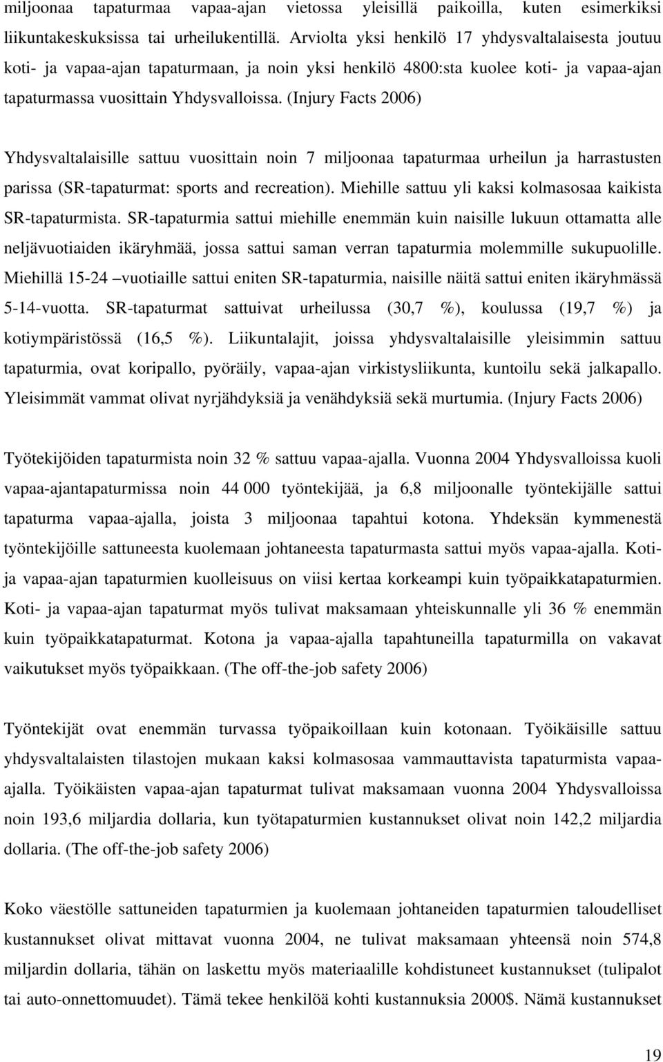 (Injury Facts 2006) Yhdysvaltalaisille sattuu vuosittain noin 7 miljoonaa tapaturmaa urheilun ja harrastusten parissa (SR-tapaturmat: sports and recreation).