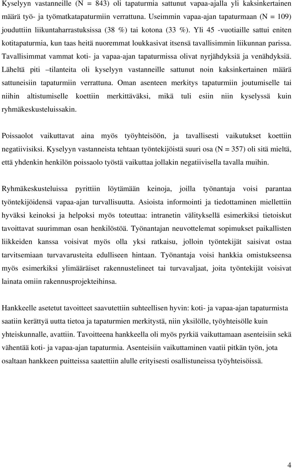 Yli 45 -vuotiaille sattui eniten kotitapaturmia, kun taas heitä nuoremmat loukkasivat itsensä tavallisimmin liikunnan parissa.
