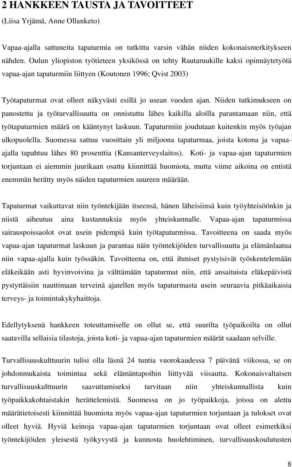vuoden ajan. Niiden tutkimukseen on panostettu ja työturvallisuutta on onnistuttu lähes kaikilla aloilla parantamaan niin, että työtapaturmien määrä on kääntynyt laskuun.