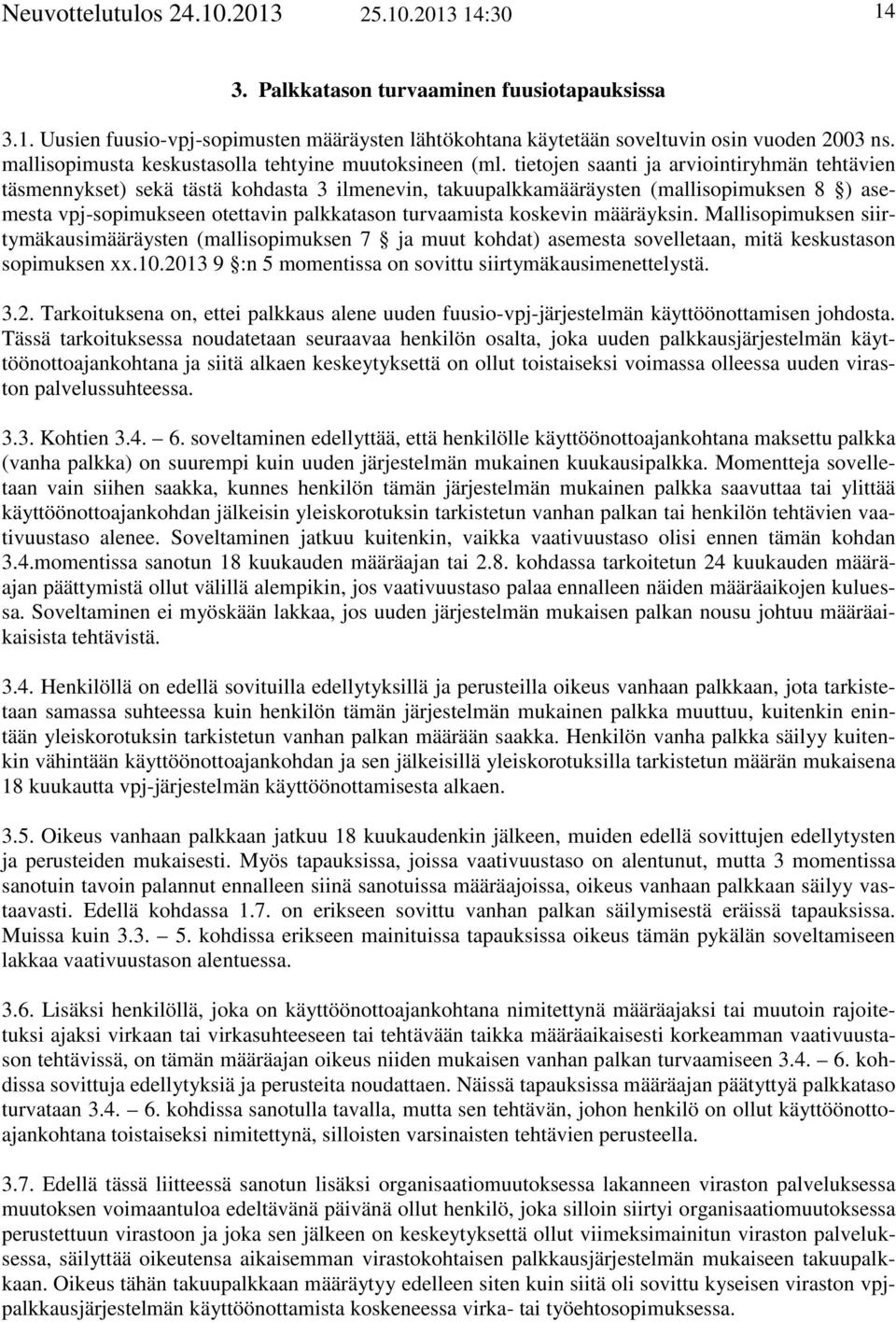 tietojen saanti ja arviointiryhmän tehtävien täsmennykset) sekä tästä kohdasta 3 ilmenevin, takuupalkkamääräysten (mallisopimuksen 8 ) asemesta vpj-sopimukseen otettavin palkkatason turvaamista