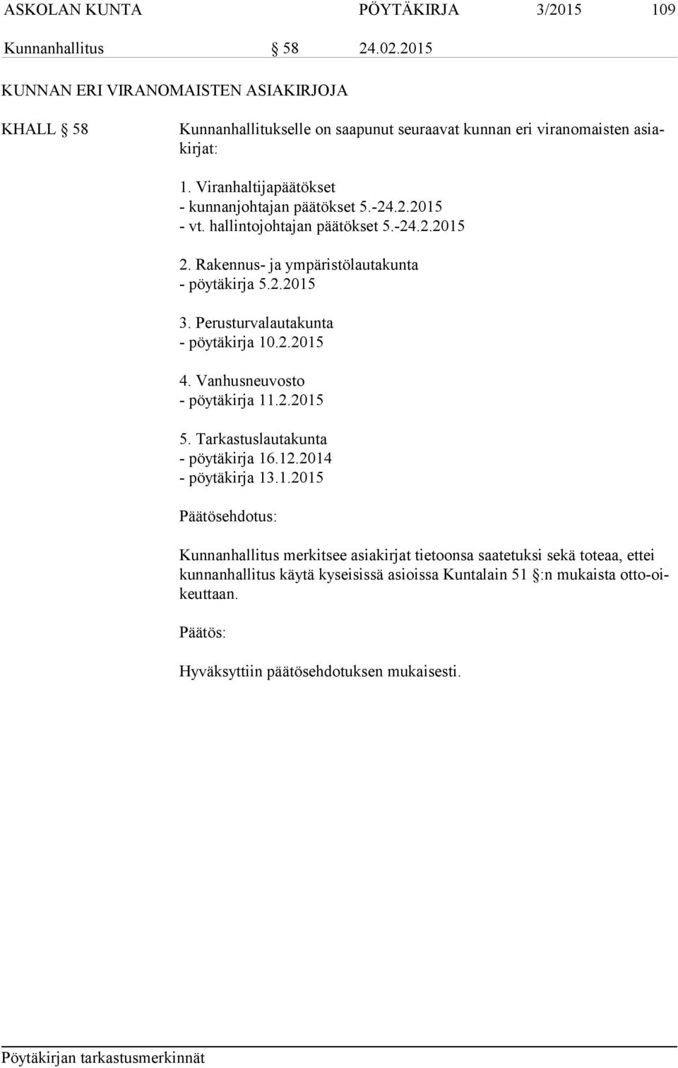 Viranhaltijapäätökset - kunnanjohtajan päätökset 5.-24.2.2015 - vt. hallintojohtajan päätökset 5.-24.2.2015 2. Rakennus- ja ympäristölautakunta - pöytäkirja 5.2.2015 3.