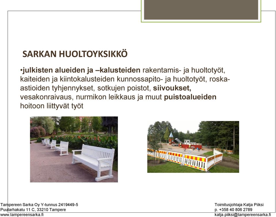 leikkaus ja muut puistoalueiden hoitoon liittyvät työt Tampereen Sarka Oy Y-tunnus 2419449-5 Puutarhakatu 11 C,