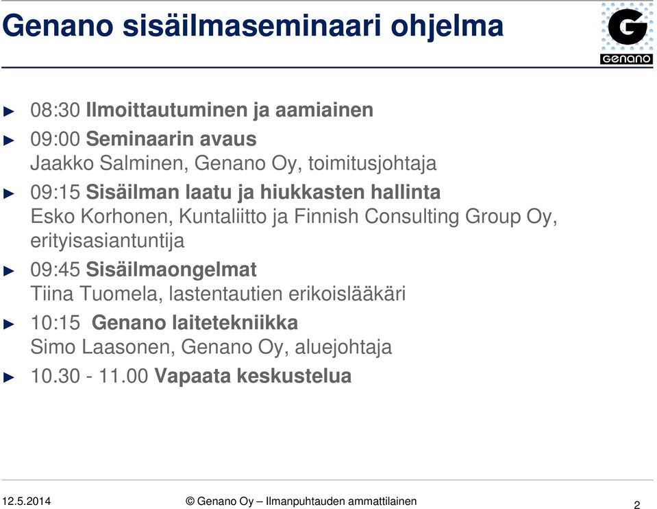 Group Oy, erityisasiantuntija 09:45 Sisäilmaongelmat Tiina Tuomela, lastentautien erikoislääkäri 10:15 Genano