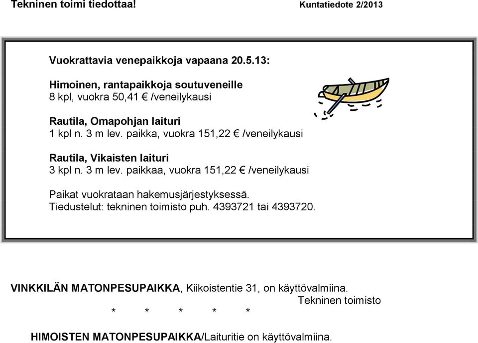 paikka, vuokra 151,22 /veneilykausi Rautila, Vikaisten laituri 3 kpl n. 3 m lev.