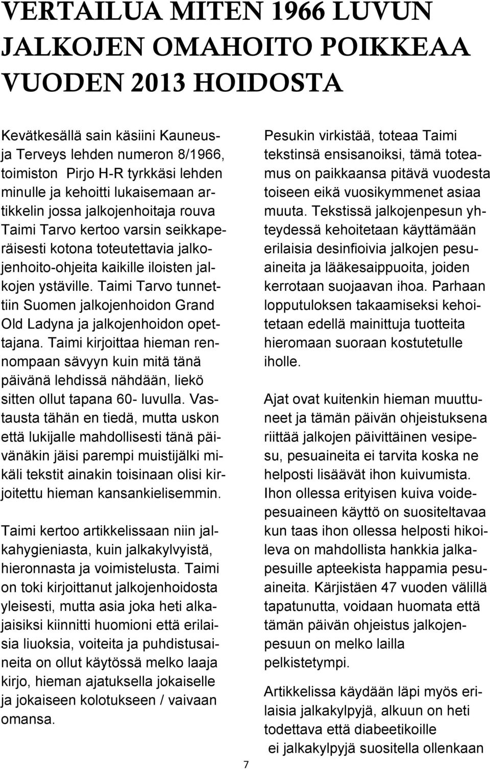 Taimi Tarvo tunnettiin Suomen jalkojenhoidon Grand Old Ladyna ja jalkojenhoidon opettajana.