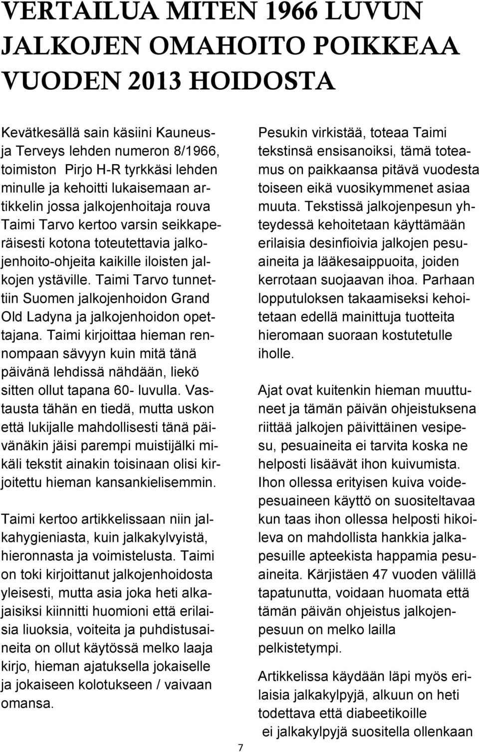 Taimi Tarvo tunnettiin Suomen jalkojenhoidon Grand Old Ladyna ja jalkojenhoidon opettajana.