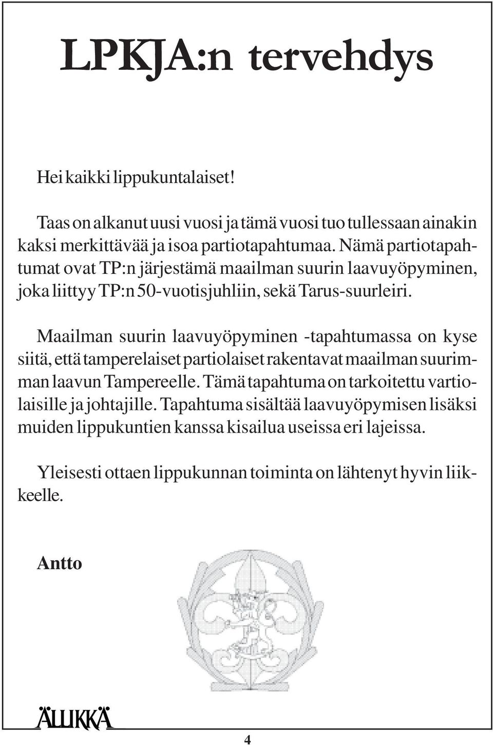 Maailman suurin laavuyöpyminen -tapahtumassa on kyse siitä, että tamperelaiset partiolaiset rakentavat maailman suurimman laavun Tampereelle.