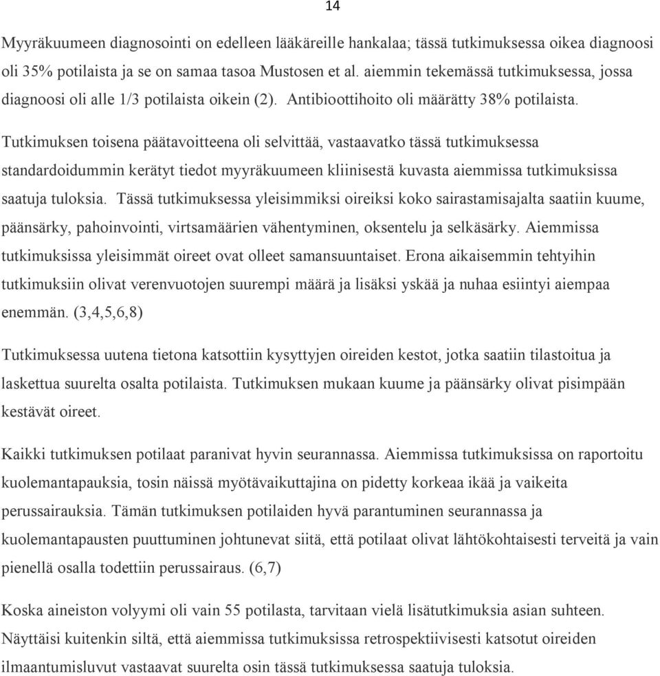 Tutkimuksen toisena päätavoitteena oli selvittää, vastaavatko tässä tutkimuksessa standardoidummin kerätyt tiedot myyräkuumeen kliinisestä kuvasta aiemmissa tutkimuksissa saatuja tuloksia.