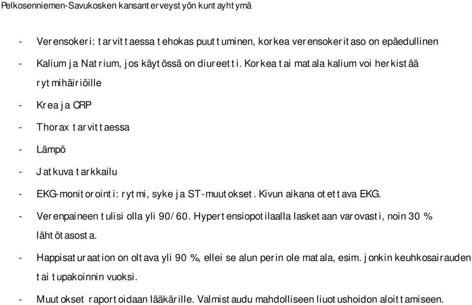 ST-muutokset. Kivun aikana otettava EKG. - Verenpaineen tulisi olla yli 90/60. Hypertensiopotilaalla lasketaan varovasti, noin 30 % lähtötasosta.