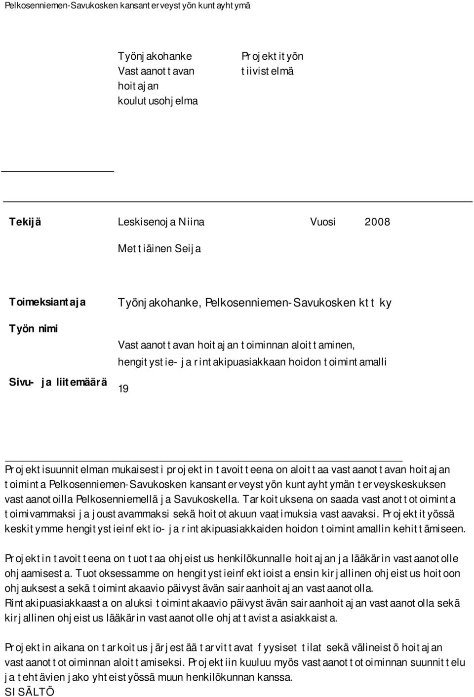 aloittaa vastaanottavan hoitajan toiminta Pelkosenniemen-Savukosken kansanterveystyön kuntayhtymän terveyskeskuksen vastaanotoilla Pelkosenniemellä ja Savukoskella.