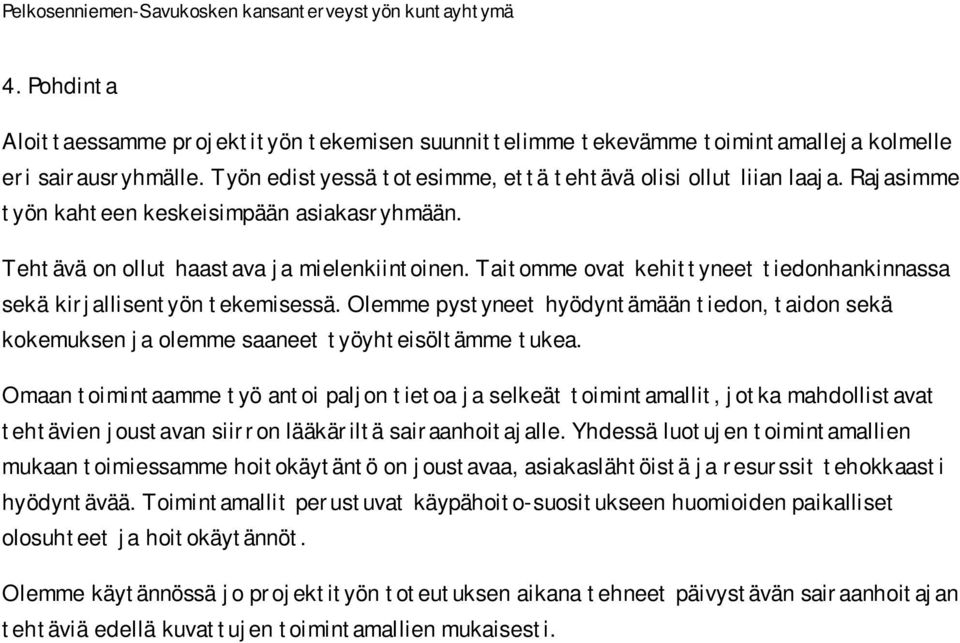 Olemme pystyneet hyödyntämään tiedon, taidon sekä kokemuksen ja olemme saaneet työyhteisöltämme tukea.