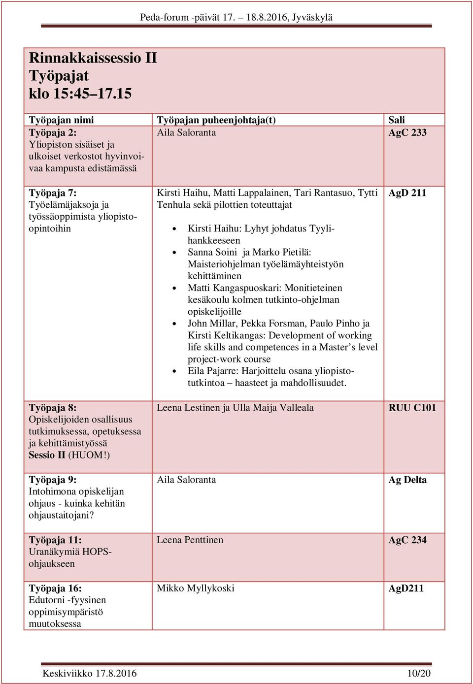 työssäoppimista yliopistoopintoihin Työpaja 8: Opiskelijoiden osallisuus tutkimuksessa, opetuksessa ja kehittämistyössä I (HUOM!