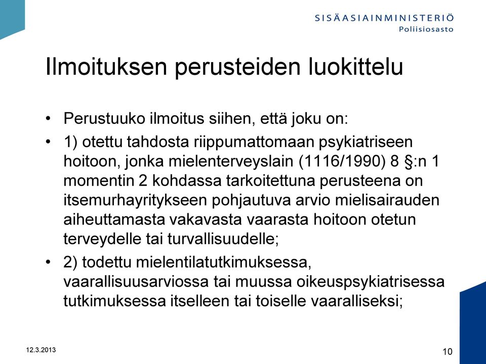 pohjautuva arvio mielisairauden aiheuttamasta vakavasta vaarasta hoitoon otetun terveydelle tai turvallisuudelle; 2) todettu