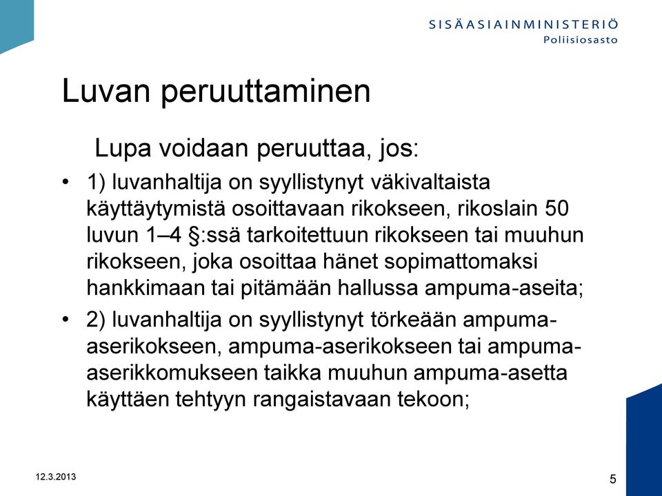 sopimattomaksi hankkimaan tai pitämään hallussa ampuma-aseita; 2) luvanhaltija on syyllistynyt törkeään