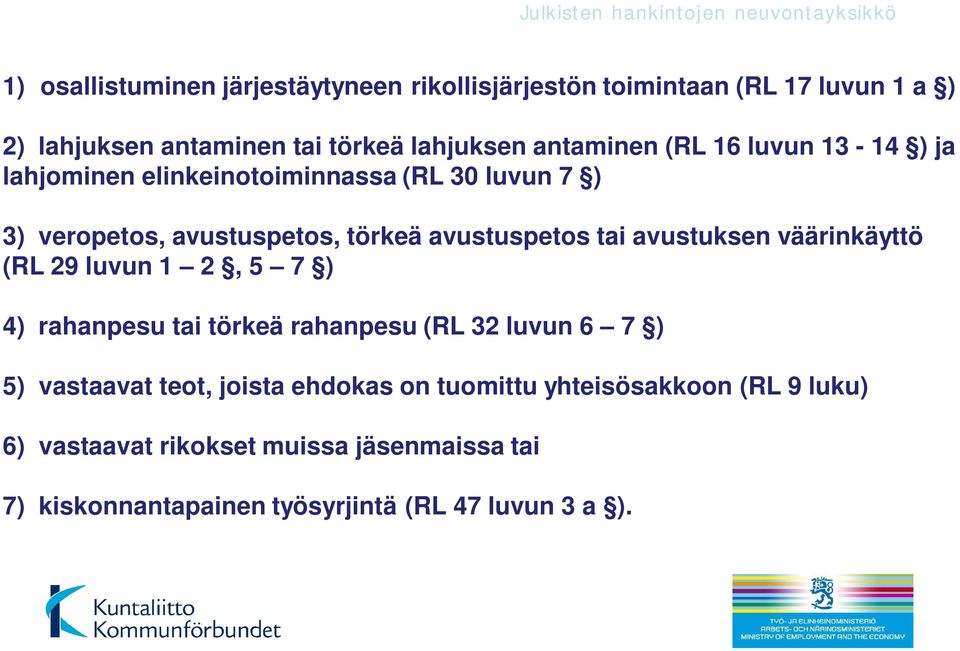 tai avustuksen väärinkäyttö (RL 29 luvun 1 2, 5 7 ) 4) rahanpesu tai törkeä rahanpesu (RL 32 luvun 6 7 ) 5) vastaavat teot, joista