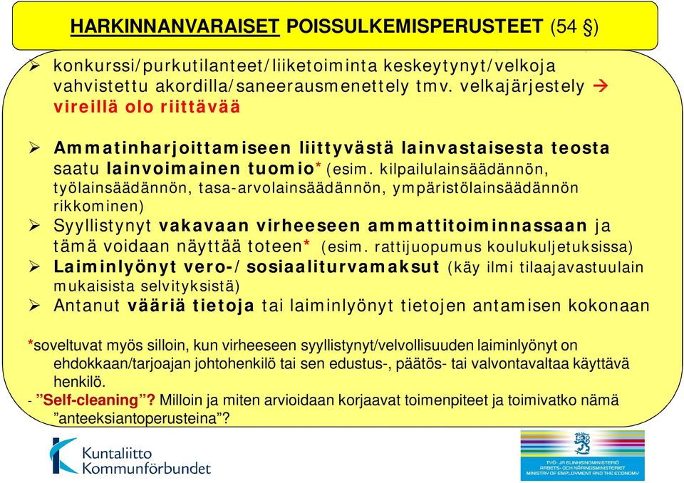 kilpailulainsäädännön, työlainsäädännön, tasa-arvolainsäädännön, ympäristölainsäädännön rikkominen) Syyllistynyt vakavaan virheeseen ammattitoiminnassaan ja tämä voidaan näyttää toteen* (esim.