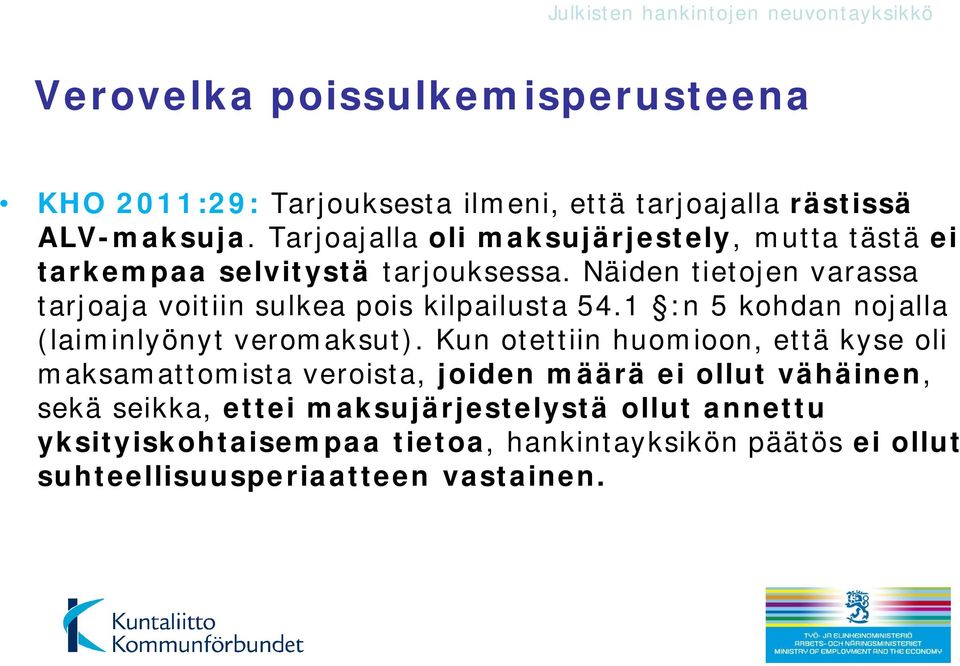 Näiden tietojen varassa tarjoaja voitiin sulkea pois kilpailusta 54.1 :n 5 kohdan nojalla (laiminlyönyt veromaksut).