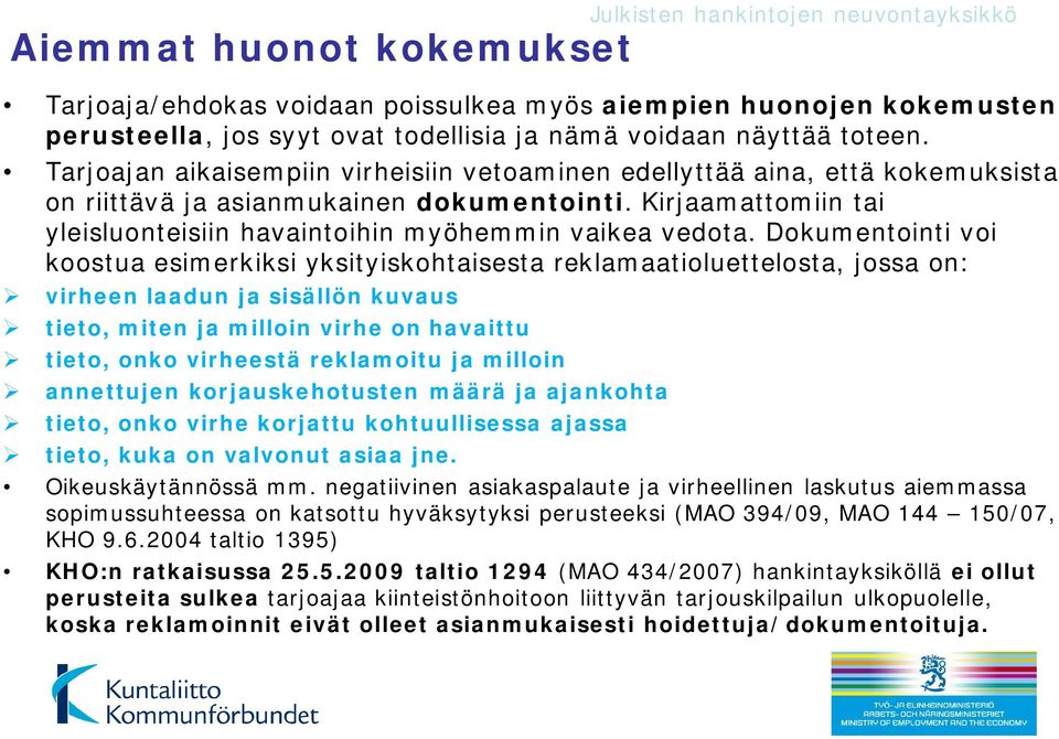 Dokumentointi voi koostua esimerkiksi yksityiskohtaisesta reklamaatioluettelosta, jossa on: virheen laadun ja sisällön kuvaus tieto, miten ja milloin virhe on havaittu tieto, onko virheestä