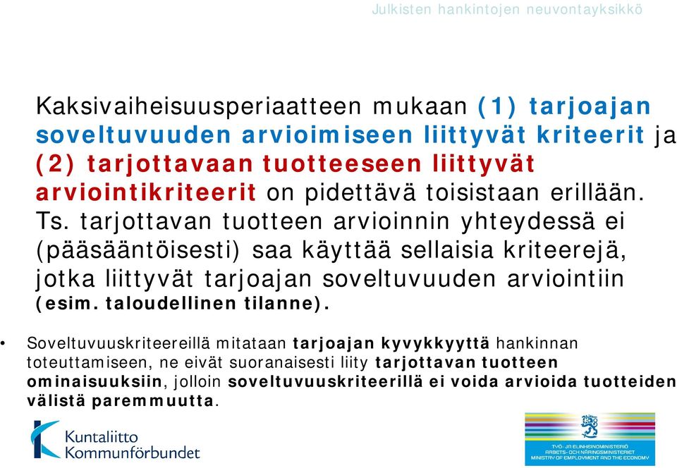 tarjottavan tuotteen arvioinnin yhteydessä ei (pääsääntöisesti) saa käyttää sellaisia kriteerejä, jotka liittyvät tarjoajan soveltuvuuden arviointiin