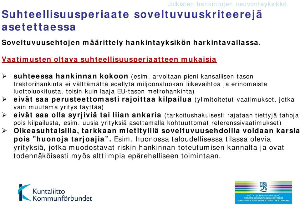 arvoltaan pieni kansallisen tason traktorihankinta ei välttämättä edellytä miljoonaluokan liikevaihtoa ja erinomaista luottoluokitusta, toisin kuin laaja EU-tason metrohankinta) eivät saa