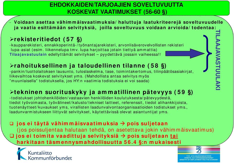 liikennelupa tmv. lupa harjoittaa jotain tiettyä ammattia) Tilaajavastuulain edellyttämät selvitykset pyydettävä jossain vaiheessa!