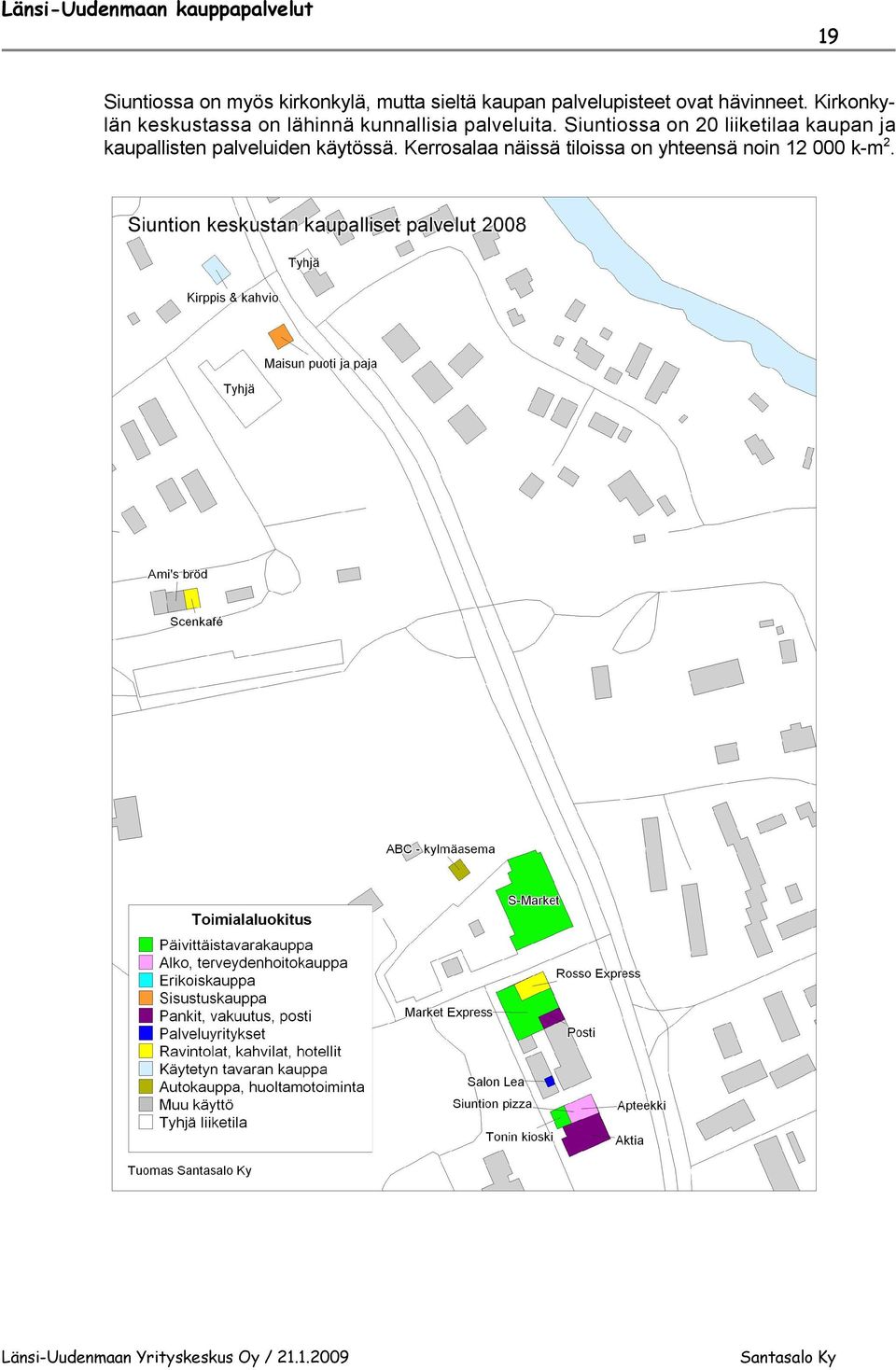 Kirkonkylän keskustassa on lähinnä kunnallisia palveluita.