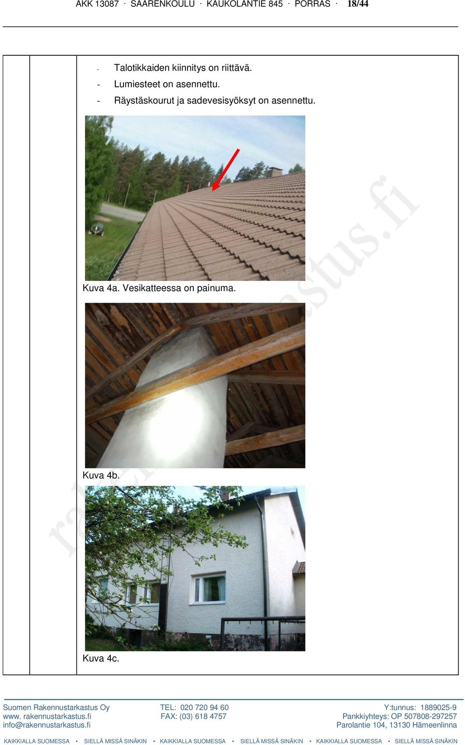 - Lumiesteet on asennettu.