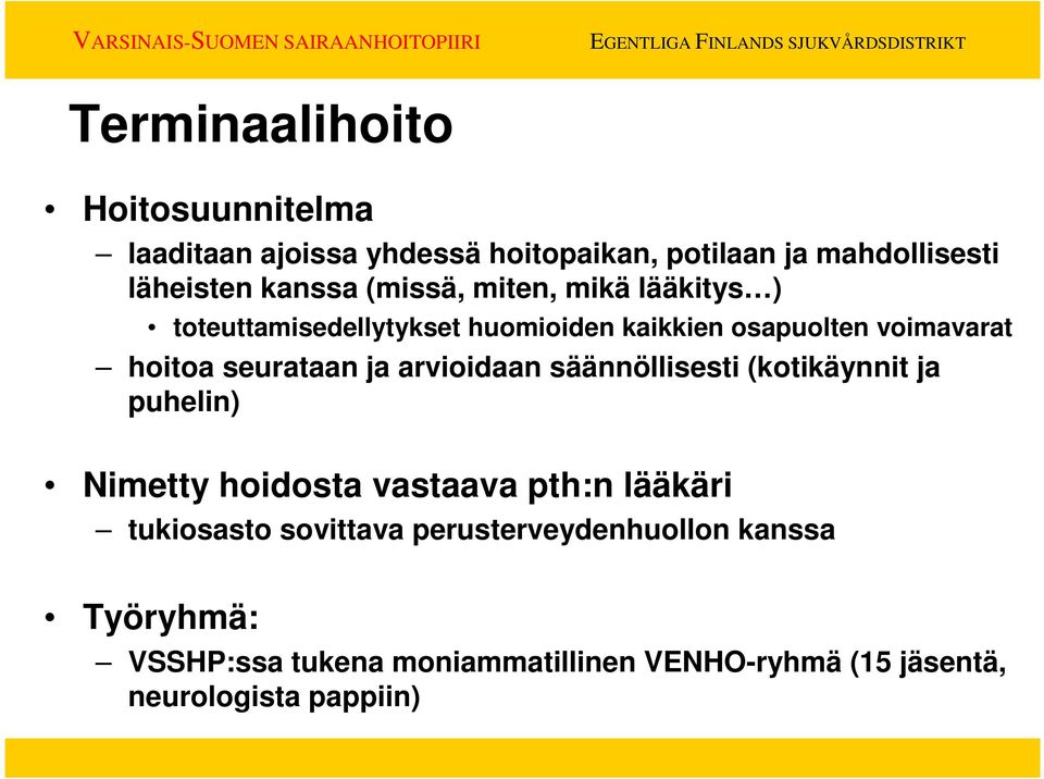 ja arvioidaan säännöllisesti (kotikäynnit ja puhelin) Nimetty hoidosta vastaava pth:n lääkäri tukiosasto sovittava